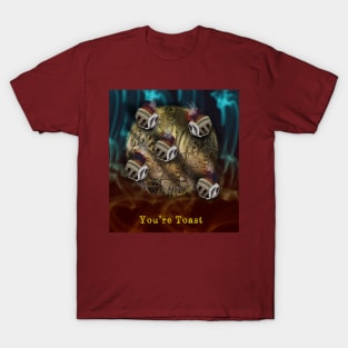 You're Toast T-Shirt